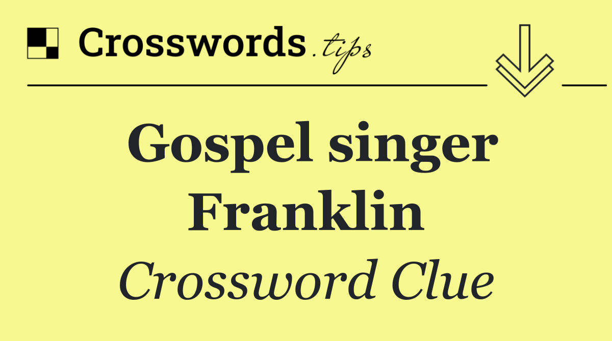 Gospel Singer Franklin Crossword Clue Answer: ERMA